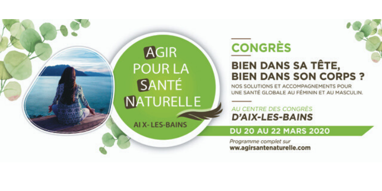 6ème édition du Congrès AGIR pour la Santé Naturelle - 20 au 22 mars 2020