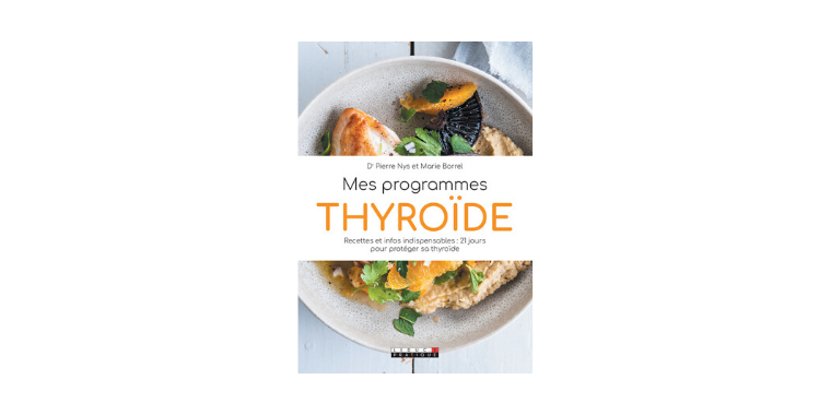 Mes programmes thyroïde - Recettes et infos indispensables : 21 jours pour protéger sa thyroïde - Pierre Nys et Marie Borrel