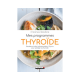 Mes programmes thyroïde - Recettes et infos indispensables : 21 jours pour protéger sa thyroïde - Pierre Nys et Marie Borrel